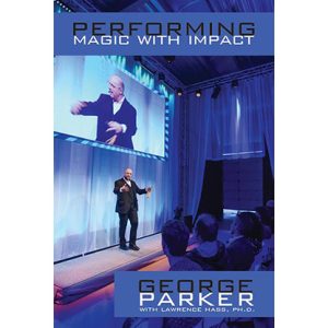 Performing Magic With Impact by George Parker, With Lawrence Hass, Ph.D. – Book