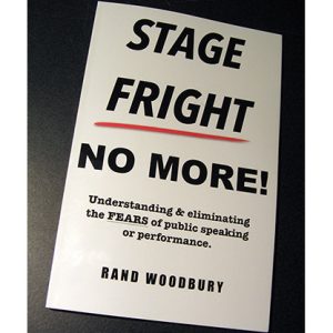 STAGE FRIGHT – NO MORE! by Rand Woodbury – Book