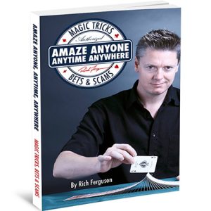 Amaze Anyone, Anytime, Anywhere: Magic Tricks, Bar Bets & Scams