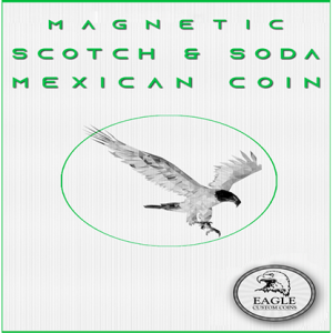 Magnetic Scotch and Soda Mexican Coin by Eagle Coins – Trick