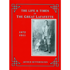 The Life and Times of The Great Lafayette  by John Kaplan – Book