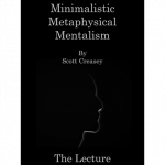 Minimalistic, Metaphysical, Mentalism – The Lecture by Scott Creasey ebook DOWNLOAD