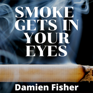 Smoke Get’s in Your Eyes by Damien Fisher video DOWNLOAD