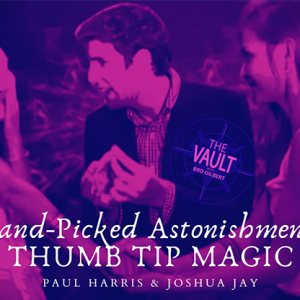 The Vault – Hand-picked Astonishments (Thumb Tips) by Paul Harris and Joshua Jay video DOWNLOAD