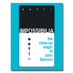 Impossibilia – The Close-Up Magic of John Bannon eBook DOWNLOAD
