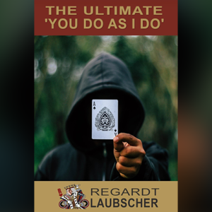 The Ultimate “You do as I do” Card Trick By Regardt Laubscher ebook DOWNLOAD