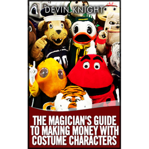 The Magician’s Guide to Making Money with Costume Characters by Devin Knight eBook – DOWNLOAD