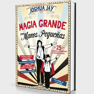 Magia grande para manos pequeñas (Spanish Only) by Joshua Jay – Book
