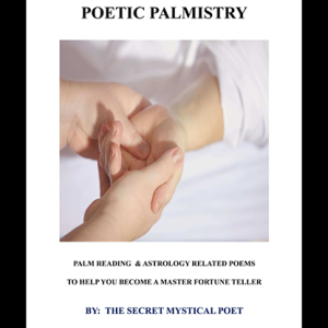 POETIC PALMISTRY – PALM READING & ASTROLOGY RELATED POEMS TO HELP YOU BECOME A MASTER FORTUNE TELLERby THE SECRET MYSTICAL POET & JONATHAN ROYLE eBook DOWNLOAD