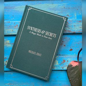 Synthesis and Secrets: A Magic Book in Four Acts by Michael Kras