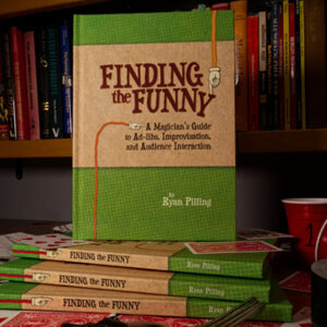 Finding The Funny – A Magician’s Guide to Ad-libs, Improvisation, and Audience Interaction by Ryan Pilling