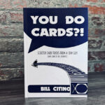 You Do Cards?! Selected Card Tricks from a Coin Guy (and Some of his Friends) by Bill Citino