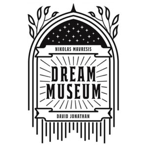 Dream Museum by David Jonathan and Nikolas Mavresis