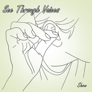 See Through Voices by Show