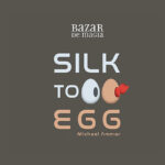 Silk to Egg by Michael Ammar and Bazar de Magia