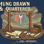 Hung, Drawn, & Quartered Reimagined by Joel Anthony